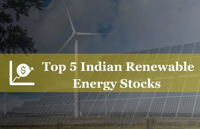Why You Should Invest in Indian Renewable Energy Stocks, Top 5 Indian Renewable Energy Stocks to Invest in 2023, Indian Renewable Energy Stocks A Long-Term Investment Opportunity, Investing in Indian Renewable Energy Stocks A Comprehensive Guide, Indian Renewable Energy Stocks A Smart Way to Invest in India’s Future